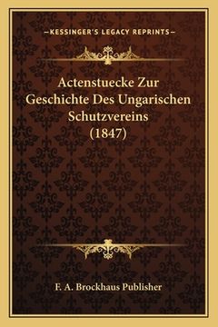 portada Actenstuecke Zur Geschichte Des Ungarischen Schutzvereins (1847) (en Alemán)