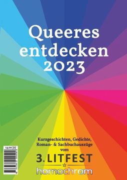 portada Queeres entdecken 2023: Kurzgeschichten, Gedichte, Roman- & Sachbuchauszüge vom 3. Litfest homochrom (in German)