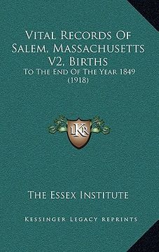 portada vital records of salem, massachusetts v2, births: to the end of the year 1849 (1918) (in English)