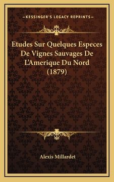 portada Etudes Sur Quelques Especes De Vignes Sauvages De L'Amerique Du Nord (1879) (en Francés)