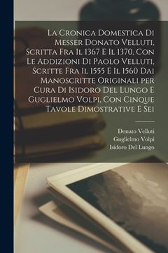 portada La cronica domestica di Messer Donato Velluti, scritta fra il 1367 e il 1370, con le addizioni di Paolo Velluti, scritte fra il 1555 e il 1560 dai man (en Italiano)