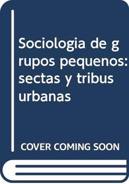 portada Sociologia de Grupos Pequeños: Sectas y Tribus Urbanas