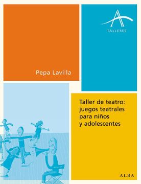 portada Taller de Teatro: Juegos Teatrales Para Niños y Adolescentes (in Spanish)