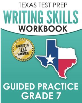 portada TEXAS TEST PREP Writing Skills Workbook Guided Practice Grade 7: Full Coverage of the TEKS Writing Standards (en Inglés)