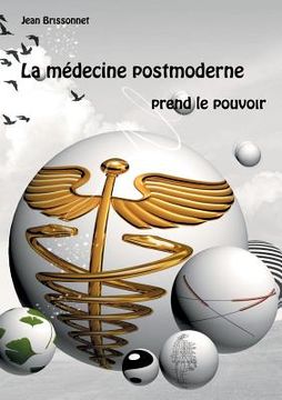 portada La médecine postmoderne prend le pouvoir (en Francés)