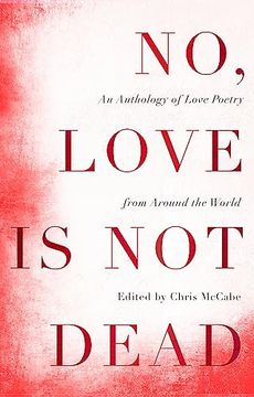 portada No, Love is not Dead: An Anthology of Love Poetry From Around the World (en Inglés)