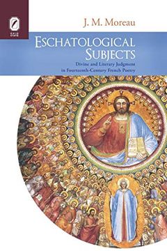 portada Eschatological Subjects: Divine and Literary Judgment in Fourteenth-Century French Poetry (Interventions: New Studies Medieval Cult) (en Inglés)
