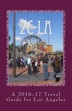 portada 2c-La: A 2016-17 Travel Guide for Los Angeles (en Inglés)