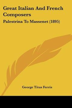 portada great italian and french composers: palestrina to massenet (1895) (in English)
