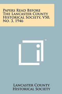 portada papers read before the lancaster county historical society, v50, no. 3, 1946 (en Inglés)