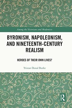 portada Byronism, Napoleonism, and Nineteenth-Century Realism: Heroes of Their own Lives? (Among the Victorians and Modernists) (in English)