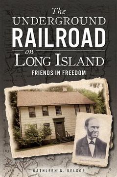 portada the underground railroad on long island: friends in freedom