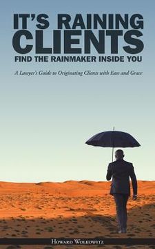 portada It's Raining Clients: Find the Rainmaker Inside You (en Inglés)