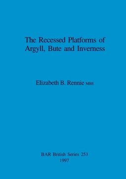 portada The Recessed Platforms of Argyll, Bute and Inverness (253) (British Archaeological Reports British Series) (en Inglés)
