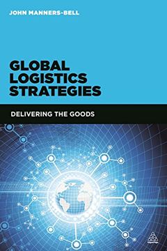 portada Global Logistics Strategies: Delivering the Goods (en Inglés)