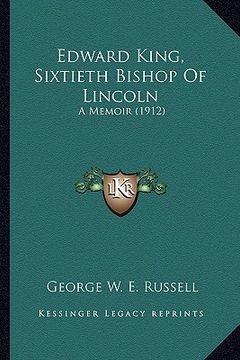 portada edward king, sixtieth bishop of lincoln: a memoir (1912) (en Inglés)