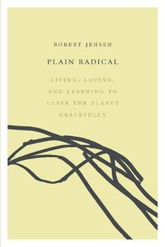 portada Plain Radical: Living, Loving and Learning to Leave the Planet Gracefully (en Inglés)