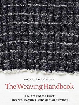 portada The Weaving Handbook: The art and the Craft: Theories, Materials, Techniques and Projects (en Inglés)