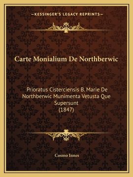 portada Carte Monialium De Northberwic: Prioratus Cisterciensis B. Marie De Northberwic Munimenta Vetusta Que Supersunt (1847) (en Latin)