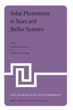 portada Solar Phenomena in Stars and Stellar Systems: Proceedings of the NATO Advanced Study Institute Held at Bonas, France, August 25-September 5, 1980 (en Inglés)