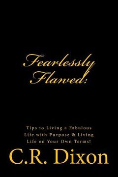 portada Fearlessly Flawed: Tips to Living a Fabulous Life with Purpose & Living Life on Your Own Terms! (in English)