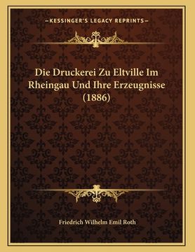 portada Die Druckerei Zu Eltville Im Rheingau Und Ihre Erzeugnisse (1886) (en Alemán)