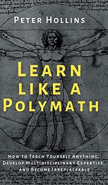 portada Learn Like a Polymath: How to Teach Yourself Anything, Develop Multidisciplinary Expertise, and Become Irreplaceable (en Inglés)