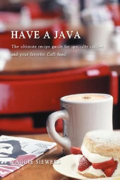 portada have a java: the ultimate recipe guide for specialty coffees and your favorite caf food