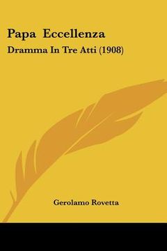 portada papa eccellenza: dramma in tre atti (1908) (en Inglés)