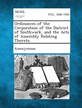 portada Ordinances of the Corporation of the District of Southwark, and the Acts of Assembly Relating Thereto. (en Inglés)