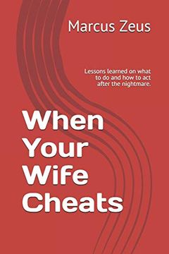 portada When Your Wife Cheats: Lessons Learned on What to do and how to act After the Nightmare. (in English)