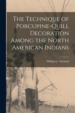 portada The Technique of Porcupine-Quill Decoration Among the North American Indians (en Inglés)