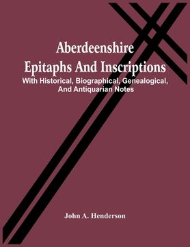 portada Aberdeenshire Epitaphs And Inscriptions: With Historical, Biographical, Genealogical, And Antiquarian Notes (en Inglés)