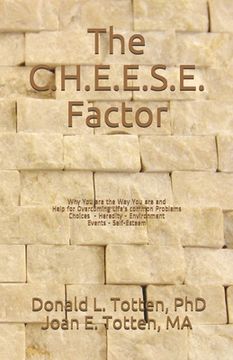 portada The C.H.E.E.S.E. Factor: Why You are the Way You are and Help for Overcoming Life's Common Problems (en Inglés)