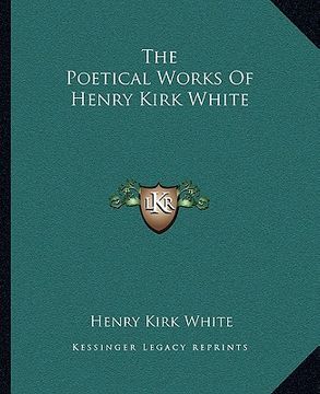 portada the poetical works of henry kirk white (en Inglés)