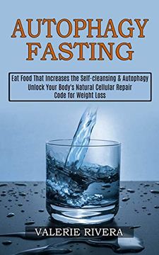 portada Autophagy Fasting: Unlock Your Body'S Natural Cellular Repair Code for Weight Loss (Eat Food That Increases the Self-Cleansing & Autophagy) (in English)