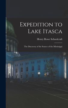 portada Expedition to Lake Itasca: the Discovery of the Source of the Mississippi (en Inglés)
