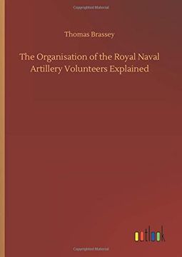 portada The Organisation of the Royal Naval Artillery Volunteers Explained (en Inglés)