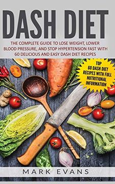 portada Dash Diet: The Complete Guide to Lose Weight, Lower Blood Pressure, and Stop Hypertension Fast With 60 Delicious and Easy Dash di (en Inglés)