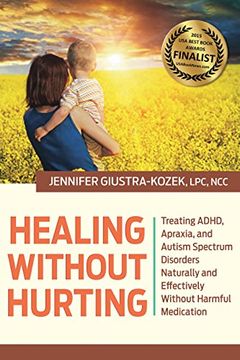 portada Healing Without Hurting: Treating ADHD, Apraxia and Autism Spectrum Disorders Naturally and Effectively Without Harmful Medications (en Inglés)