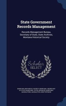 portada State Government Records Management: Records Management Bureau, Secretary of State, State Archives, Montana Historical Society