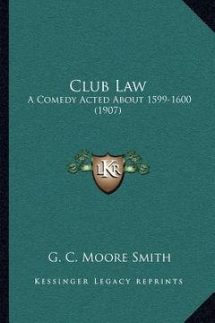 portada club law: a comedy acted about 1599-1600 (1907)