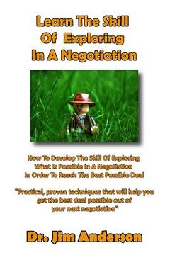 portada Learn The Skill Of Exploring In A Negotiation: How To Develop The Skill Of Exploring What Is Possible In A Negotiation In Order To Reach The Best Poss (en Inglés)