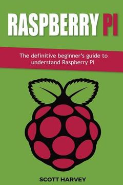 portada Raspberry Pi: The definitive beginner's guide to understand Raspberry Pi (en Inglés)