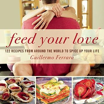 portada Feed Your Love: 122 Recipes from Around the World to Spice Up Your Love Life