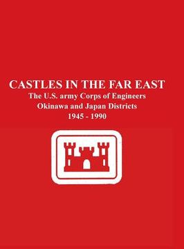 portada Castles in the Far East: The U.S. Army Corps of Engineers Okinawa and Japan Districts 1945 - 1990 (in English)