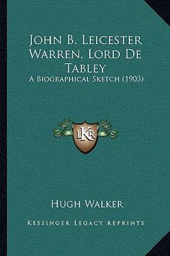 portada john b. leicester warren, lord de tabley: a biographical sketch (1903)