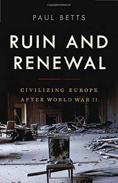 portada Ruin and Renewal: Civilizing Europe After World war ii