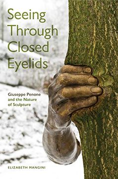 portada Seeing Through Closed Eyelids: Giuseppe Penone and the Nature of Sculpture (Toronto Italian Studies) 
