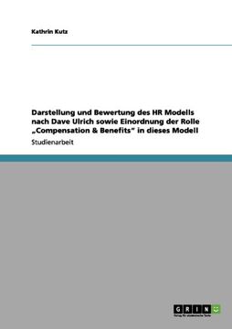 portada Darstellung und Bewertung des HR Modells nach Dave Ulrich sowie  Einordnung der Rolle „Compensation & Benefits" in dieses Modell (German Edition)